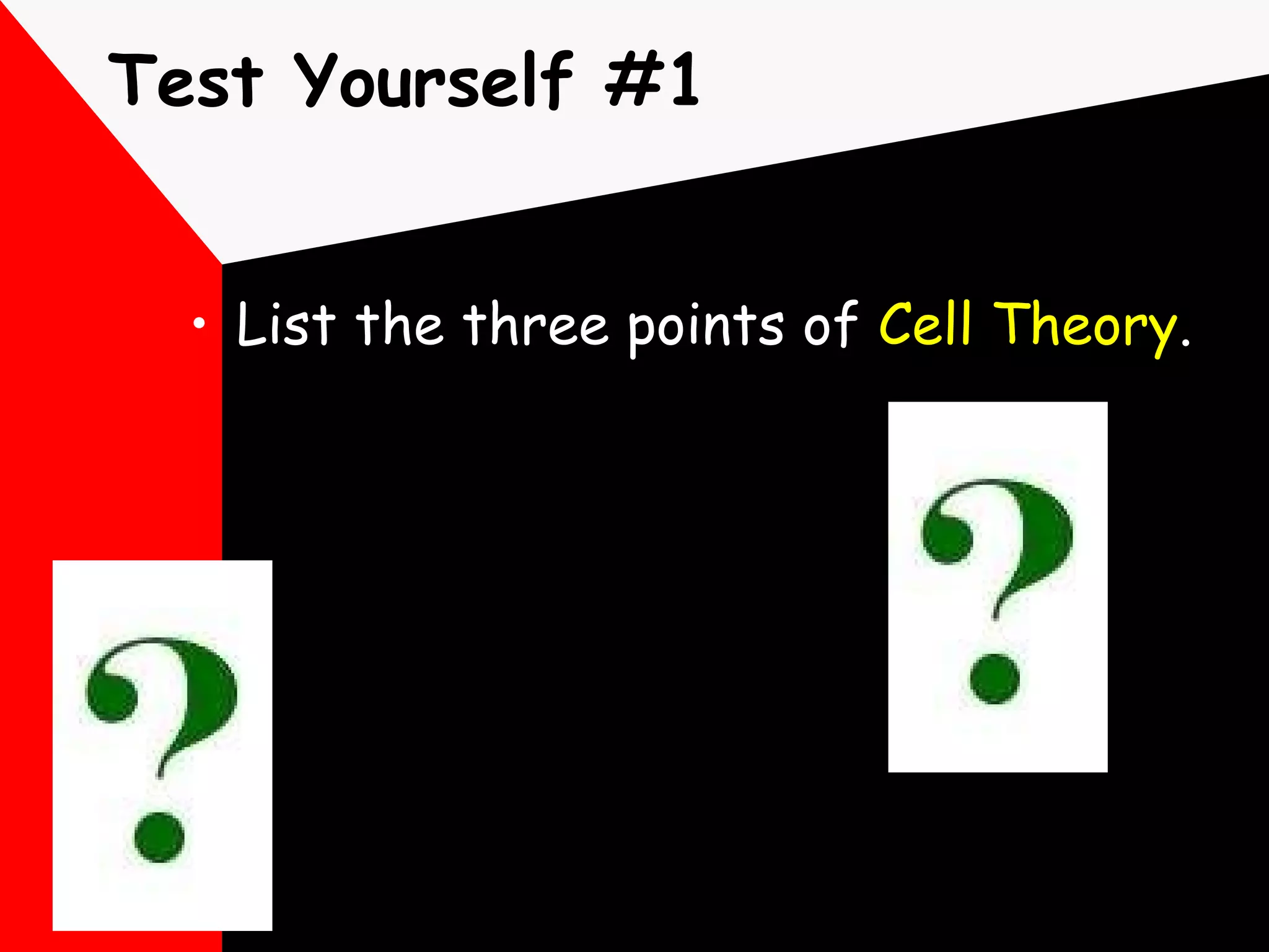 Test Yourself #1 List the three points of  Cell Theory . 