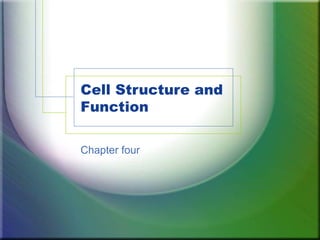 Cell Structure and
Function

Chapter four
 