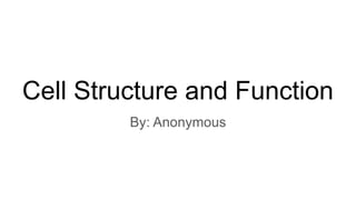 Cell Structure and Function
By: Anonymous
 
