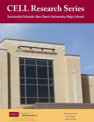 1
CELL Research Series
Successful Schools: Ben Davis University High School
Jill Bradley-Levine
Gina Mosier
Tyonka Perkins
 