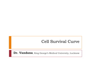 Cell Survival Curve

Dr. Vandana, King George’s Medical University, Lucknow
 