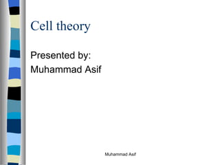 Cell theory Presented by: Muhammad Asif Muhammad Asif