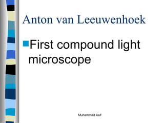Anton van Leeuwenhoek First compound light microscope Muhammad Asif  