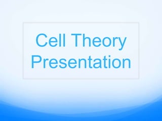 Cell Theory
Presentation
 