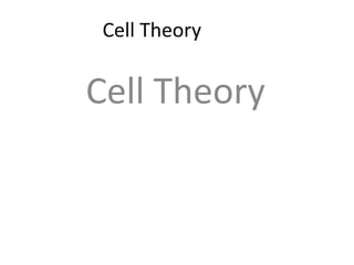Cell Theory
Cell Theory
 