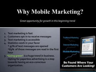  Launching a mobile marketing campaign can be done very quickly, in as little as twenty-four hours.