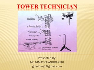 TOWER TECHNICIAN 
Presented By: 
Mr. NIMAY CHANDRA GIRI 
girinimay1@gmail.com  