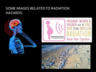 SOME IMAGES RELATEDTO RADIATION
HAZARDS:
 