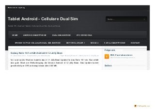 We lco me t o my b lo g




Tablet Android - Cellulare Dual Sim                S uc he
                                                                                                                          Suche...


Tablet PC, Android Tablet, Cellulari Dual Sim Android News



     HOME            ANDROID- SMARTPHONE                     DUAL SIM ANDROID           HTC DROID DNA



         IPHONE 5 STYLE CELLULARI DUAL SIM ANDROID                        MOTOROLA RAZR I                 NEXUS 4       5 ZOLL SMARTPHONE                 KONTAKT


                                                                                                                        Folge uns
    Galaxy Not e 10.1 erhält Android 4.1.2 Jelly Bean
    27. Dez ember 2012 , Geschrieben von itablethouse              Tags: #Galaxy Note 10.1, #Android 4.1.2 Jelly Bean        RSS-Feed abonnieren
                                                                                                                             http://celluare.o verblo g.co m/rss
    Vor rund sechs Wochen trudelte das 4.1.1 Jelly Bean Update f ür das Note 10.1 ein. Nun erhält
    das gute Stück am Weltuntergang die Version Android 4.1.2 Jelly Bean. Das Update kommt
    gewöhnlich per OTA und wiegt etwas über 340 MB.                                                                     Seit en




                                                                                                                                                                   PDFmyURL.com
 