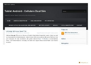We lco me t o my b lo g




Tablet Android - Cellulare Dual Sim                S uc he
                                                                                                                          Suche...


Tablet PC, Android Tablet, Cellulari Dual Sim Android News



     HOME            ANDROID- SMARTPHONE                     DUAL SIM ANDROID          HTC DROID DNA



         IPHONE 5 STYLE CELLULARI DUAL SIM ANDROID                        MOTOROLA RAZR I                 NEXUS 4       5 ZOLL SMARTPHONE                 KONTAKT


                                                                                                                        Folge uns
    LG bringt 2013 neue Smart TVs
    26. Dez ember 2012 , Geschrieben von itablethouse                 Tags: #TV Android , #Google TV , #neue smart tv        RSS-Feed abonnieren
                                                                                                                             http://celluare.o verblo g.co m/rss
    Während Google T V erst vor Kurzem of f iziell in Deutschland eingef ührt wurde, f ristet es nicht
    nur hierzulande ein Schattendasein. Unbeirrt davon hält unter anderem LG an der Plattf orm f est
    und verspricht f ür das kommende Jahr gleich mehrere Smart T V-Modelle in verschiedenen                             Seit en
    Preis- und Größenklassen; erstmalig soll dabei eine eigene Benutzeroberf läche zum Einsatz
    kommen.
                                                                                                                        Kat egorien




                                                                                                                                                                   PDFmyURL.com
 