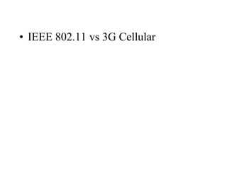 • IEEE 802.11 vs 3G Cellular
 