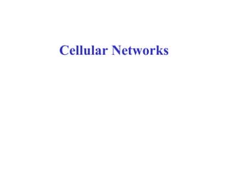 Cellular Networks
 