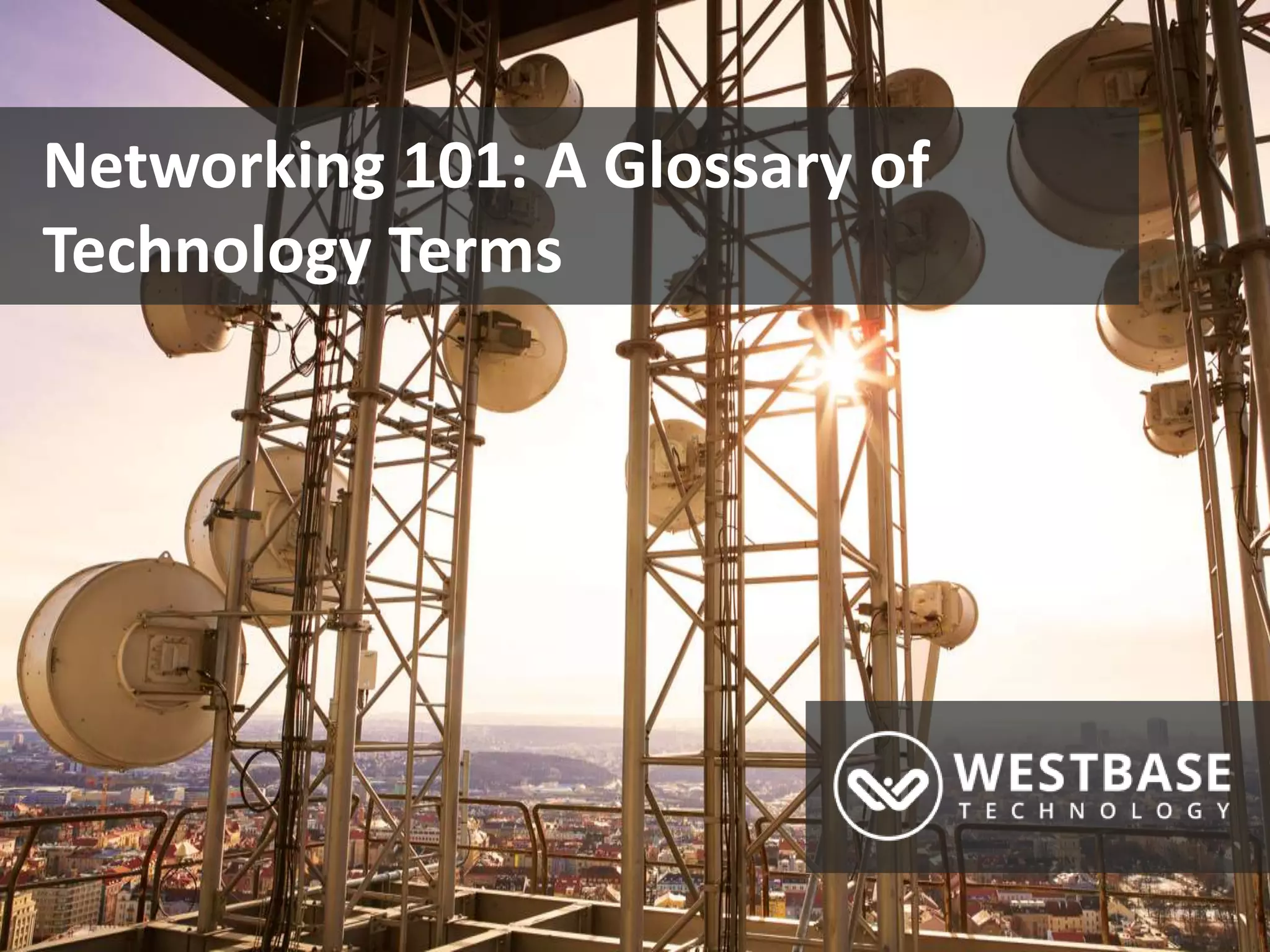 www.westbaseuk.com
Networking 101: A Glossary of
Technology Terms
 