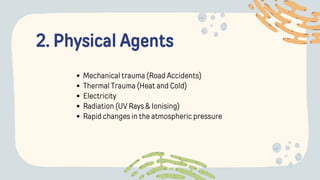 2. Physical Agents
Mechanical trauma (Road Accidents)
Thermal Trauma (Heat and Cold)
Electricity
Radiation (UV Rays & Ionising)
Rapid changes in the atmospheric pressure
 