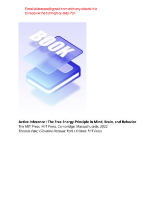 Active Inference : The Free Energy Principle in Mind, Brain, and Behavior
The MIT Press, MIT Press, Cambridge, Massachusetts, 2022
Thomas Parr; Giovanni Pezzulo; Karl J Friston; MIT Press
 