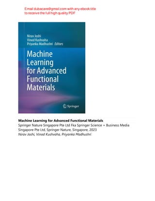 Machine Learning for Advanced Functional Materials
Springer Nature Singapore Pte Ltd Fka Springer Science + Business Media
Singapore Pte Ltd, Springer Nature, Singapore, 2023
Nirav Joshi, Vinod Kushvaha, Priyanka Madhushri
 