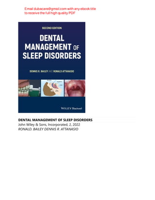 DENTAL MANAGEMENT OF SLEEP DISORDERS
John Wiley & Sons, Incorporated, 2, 2022
RONALD. BAILEY DENNIS R. ATTANASIO
 