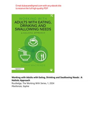 Working with Adults with Eating, Drinking and Swallowing Needs : A
Holistic Approach
Routledge, The Working With Series, 1, 2024
MacKenzie, Sophie
 