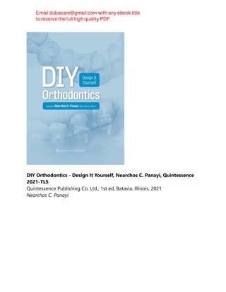 DIY Orthodontics - Design It Yourself, Nearchos C. Panayi, Quintessence
2021-TLS
Quintessence Publishing Co. Ltd., 1st ed, Batavia, Illinois, 2021
Nearchos C. Panayi
 
