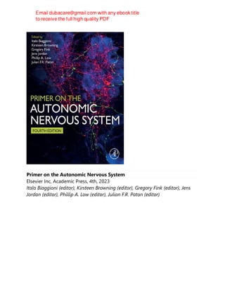 Primer on the Autonomic Nervous System
Elsevier Inc, Academic Press, 4th, 2023
Italo Biaggioni (editor), Kirsteen Browning (editor), Gregory Fink (editor), Jens
Jordan (editor), Phillip A. Low (editor), Julian F.R. Paton (editor)
 