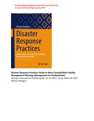 Disaster Response Practices: Guide to Mass Casualty/Mass Fatality
Management Planning (Management for Professionals)
Springer International Publishing AG, 1st ed. 2023, 1st ed. 2024, US, 2024
Michael Madigan
 