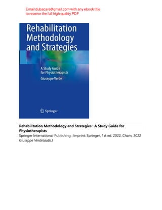 Rehabilitation Methodology and Strategies : A Study Guide for
Physiotherapists
Springer International Publishing : Imprint: Springer, 1st ed. 2022, Cham, 2022
Giuseppe Verde(auth.)
 