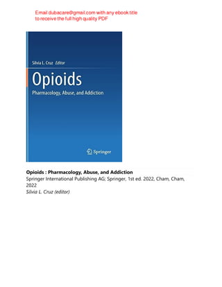 Opioids : Pharmacology, Abuse, and Addiction
Springer International Publishing AG; Springer, 1st ed. 2022, Cham, Cham,
2022
Silvia L. Cruz (editor)
 