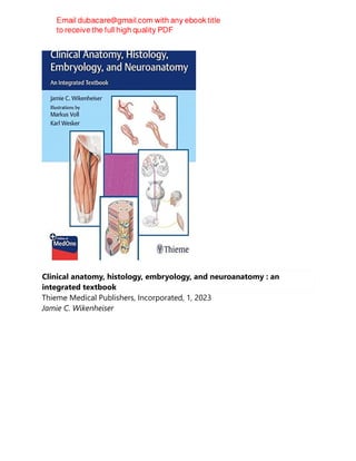 Clinical anatomy, histology, embryology, and neuroanatomy : an
integrated textbook
Thieme Medical Publishers, Incorporated, 1, 2023
Jamie C. Wikenheiser
 