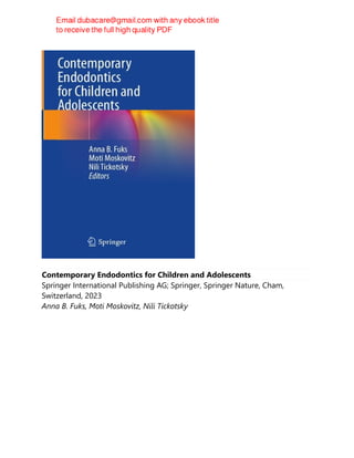 Contemporary Endodontics for Children and Adolescents
Springer International Publishing AG; Springer, Springer Nature, Cham,
Switzerland, 2023
Anna B. Fuks, Moti Moskovitz, Nili Tickotsky
 