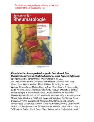 Chronische Entzündungserkrankungen in Deutschland: Eine
Querschnittanalyse über Begleiterkrankungen und Arzneimitteleinsatz
Springer Medizin, Zeitschrift Fur Rheumatologie, 83, 2023
Jan Leipe, Renate Schmelz, Gabriela Riemekasten, Diamant Thaçi, Jörg
Henes, Knut Schäkel, Andreas Pinter, Michael Sticherling, Joanna
Wegner, Stefano Fusco, Miriam Linke, Valeria Weber, Karina C Manz, Holger
Bartz, Marit Roecken, Sandra Schmidt, Bimba F Hoyer（Affiliations Sektion
Rheumatologie, V. Medizinische Klinik, Universitätsklinikum Mannheim,
Theodor-Kutzer-Ufer 1-3, 68167, Mannheim, Deutschland. jan.leipe@umm.de.
Medizinische Klinik und Poliklinik I, Universitätsklinikum Carl Gustav Carus
Dresden, Dresden, Deutschland. Klinik für Rheumatologie und klinische
Immunologie, Universitätsklinikum Schleswig-Holstein, Lübeck, Deutschland.
Institut und Exzellenzzentrum für Entzündungsmedizin, Universität zu Lübeck,
Schleswig-Holstein, Lübeck, Deutschland. Zentrum für interdisziplinäre und
 