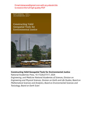 Constructing Valid Geospatial Tools for Environmental Justice
National Academies Press, 10.17226/27317, 2024
Engineering, and Medicine National Academies of Sciences, Division on
Engineering and Physical Sciences, Division on Earth and Life Studies, Board on
Mathematical Sciences and Analytics, Board on Environmental Sciences and
Toxicology, Board on Earth Scien
 