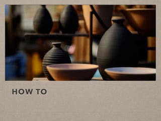HOW TO
 