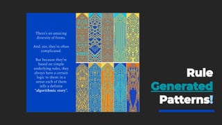 There’s an amazing
diversity of forms.
And, yes, they’re often
complicated.
But because they’re
based on simple
underlying rules, they
always have a certain
logic to them: in a
sense each of them
tells a deﬁnite
“algorithmic story”.
 