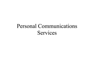 Personal Communications
Services
 