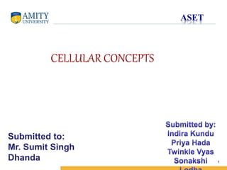 Name of Institution
1
Submitted to:
Mr. Sumit Singh
Dhanda
CELLULAR CONCEPTS
 
