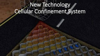 New Technology
Cellular Confinement System
 