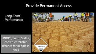 Provide Permanent Access
Long-Term
Performance
UNOPS, South Sudan,
construct reliable
lifelines for people in
need
 