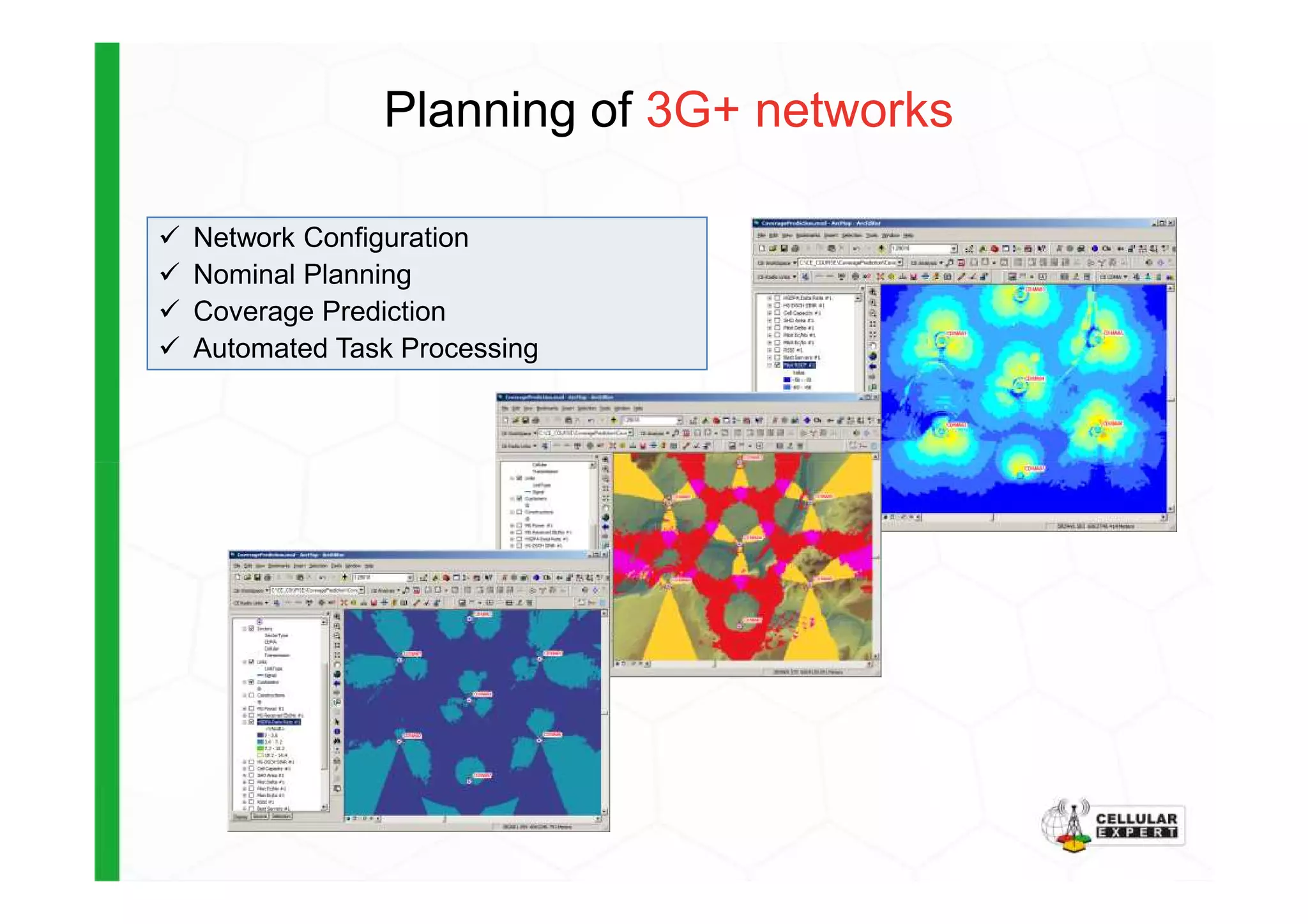 Network Configuration
Nominal Planning
Coverage Prediction
Automated Task Processing
Planning of 3G+ networks
 