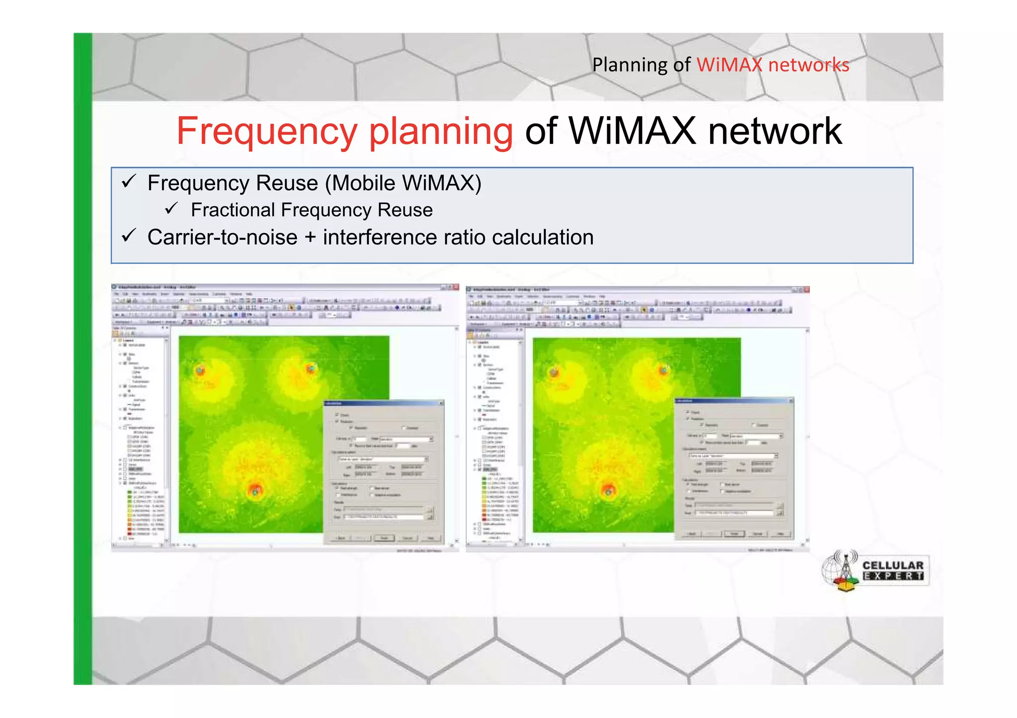 Frequency planning of WiMAX network
Frequency Reuse (Mobile WiMAX)
Fractional Frequency Reuse
Carrier-to-noise + interference ratio calculation
Planning of WiMAX networks
 