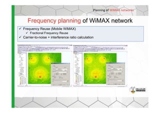Frequency planning of WiMAX network
Frequency Reuse (Mobile WiMAX)
Fractional Frequency Reuse
Carrier-to-noise + interference ratio calculation
Planning of WiMAX networks
 