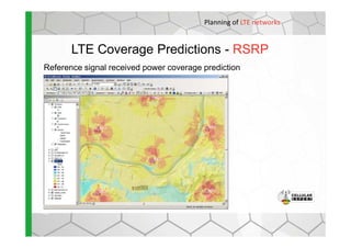 LTE Coverage Predictions - RSRP
Reference signal received power coverage prediction
Planning of LTE networks
 