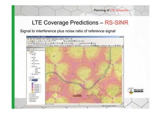 LTE Coverage Predictions – RS-SINR
Signal to interference plus noise ratio of reference signal
Planning of LTE networks
 