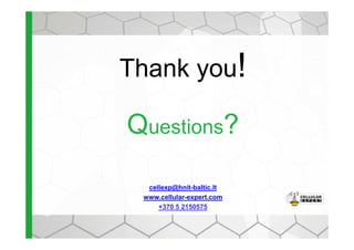Thank you!
Questions?Questions?
cellexp@hnit-baltic.lt
www.cellular-expert.com
+370 5 2150575
 