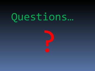 Questions… ? 