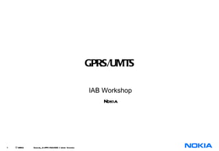 GPRS/UMTS IAB Workshop Nokia 