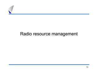 13
Radio resource management
 
