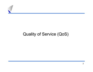 2
Quality of Service (QoS)
 