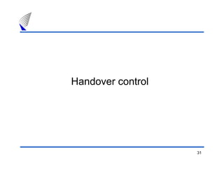 31
Handover control
 