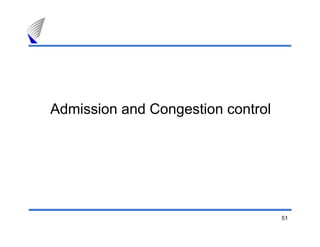51
Admission and Congestion control
 