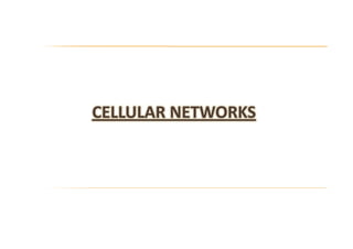 CELLULAR NETWORKS
 
